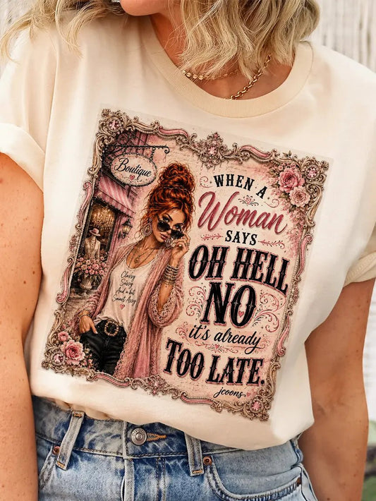 Female Wearing Graphic T-Shirt when A Woman Says Oh Hell Mo It's Already Too Late